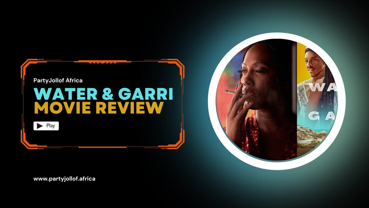 Water & Garri Movie Review - Party Jollof Africa