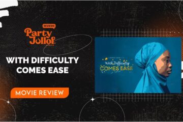 With Difficulty Comes Ease Movie Review – Party Jollof Africa