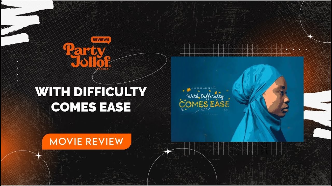 With Difficulty Comes Ease Movie Review – Party Jollof Africa